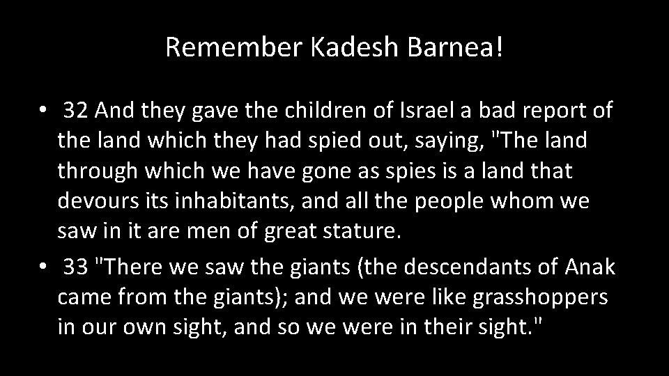 Remember Kadesh Barnea! • 32 And they gave the children of Israel a bad