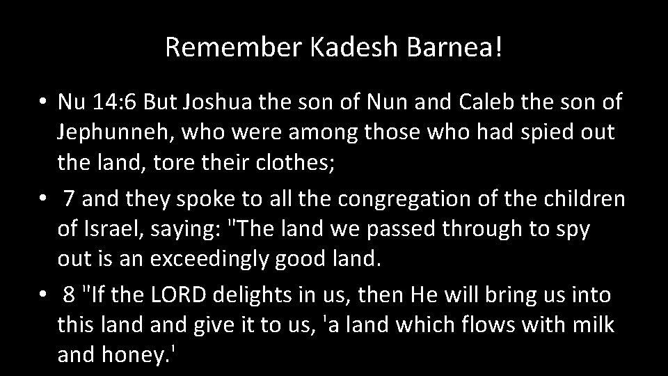 Remember Kadesh Barnea! • Nu 14: 6 But Joshua the son of Nun and