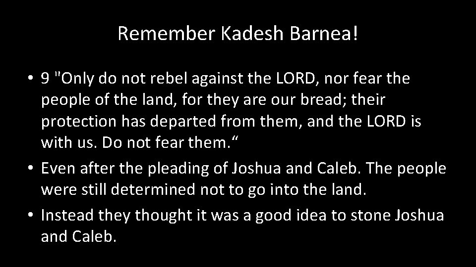 Remember Kadesh Barnea! • 9 "Only do not rebel against the LORD, nor fear