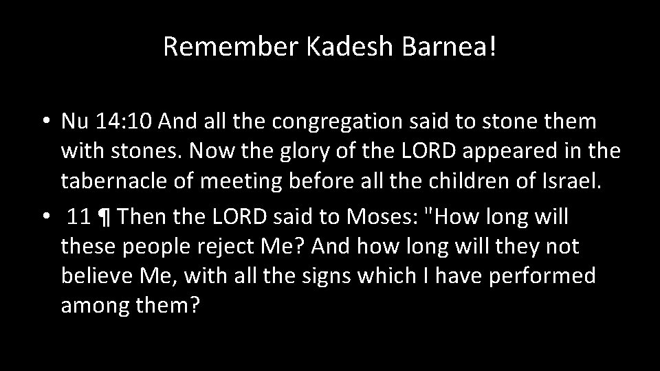 Remember Kadesh Barnea! • Nu 14: 10 And all the congregation said to stone