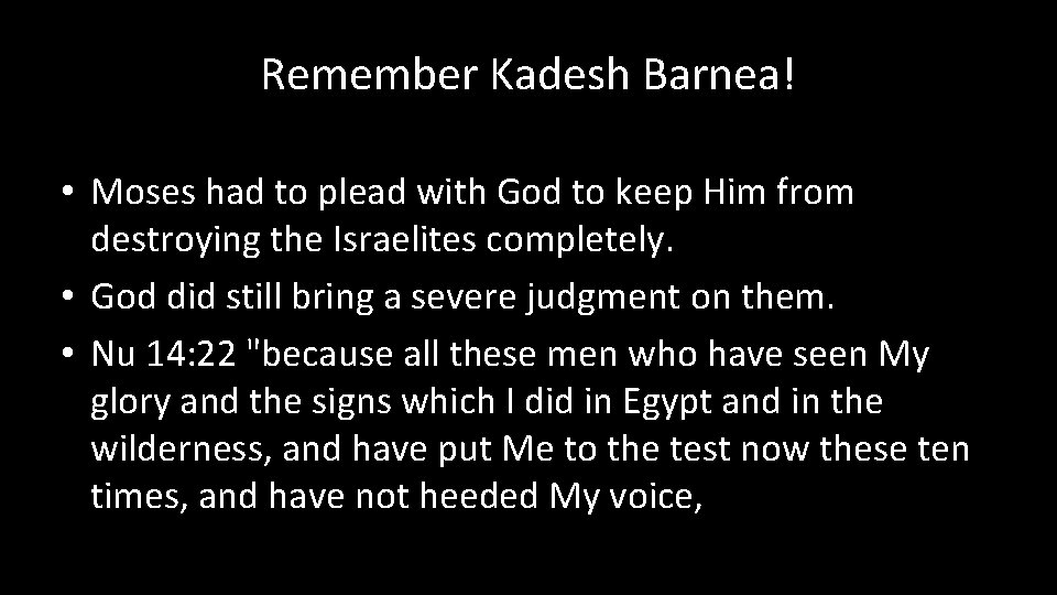 Remember Kadesh Barnea! • Moses had to plead with God to keep Him from