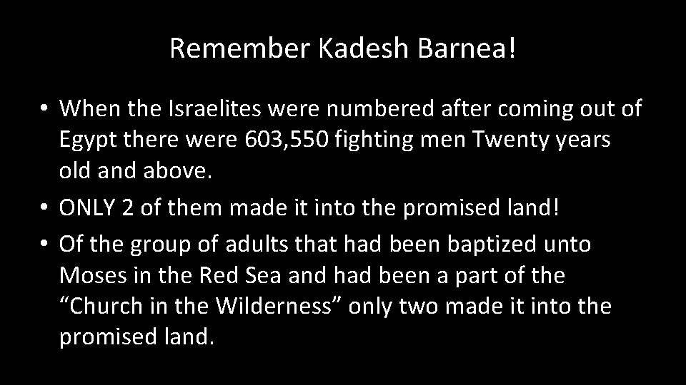 Remember Kadesh Barnea! • When the Israelites were numbered after coming out of Egypt