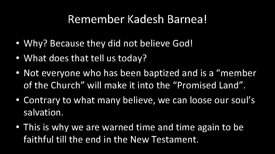 Remember Kadesh Barnea! • Why? Because they did not believe God! • What does