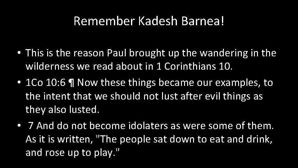 Remember Kadesh Barnea! • This is the reason Paul brought up the wandering in