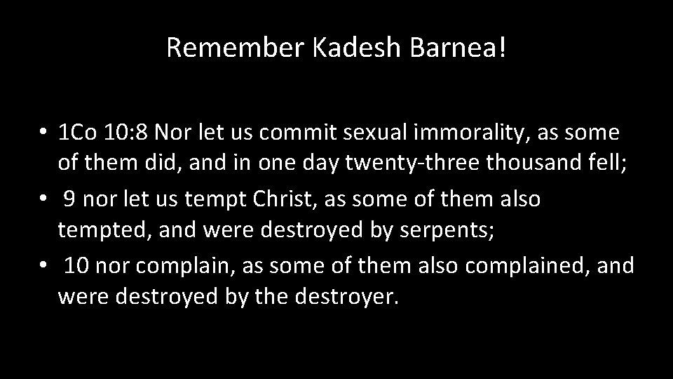 Remember Kadesh Barnea! • 1 Co 10: 8 Nor let us commit sexual immorality,