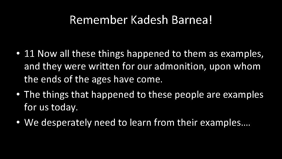 Remember Kadesh Barnea! • 11 Now all these things happened to them as examples,