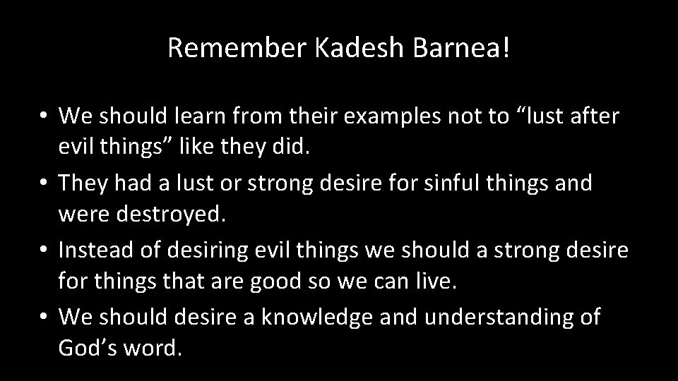 Remember Kadesh Barnea! • We should learn from their examples not to “lust after