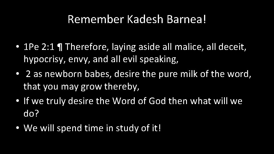 Remember Kadesh Barnea! • 1 Pe 2: 1 ¶ Therefore, laying aside all malice,