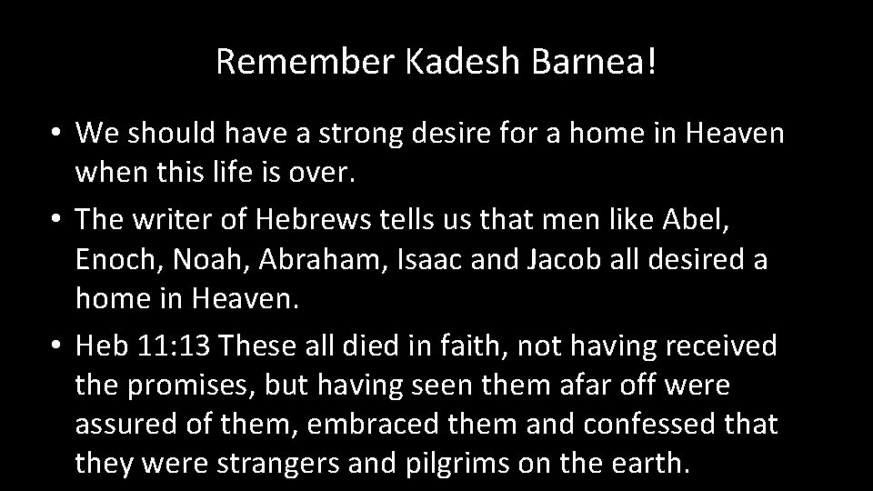 Remember Kadesh Barnea! • We should have a strong desire for a home in