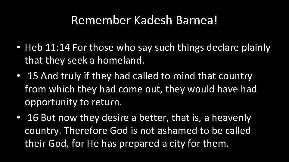 Remember Kadesh Barnea! • Heb 11: 14 For those who say such things declare