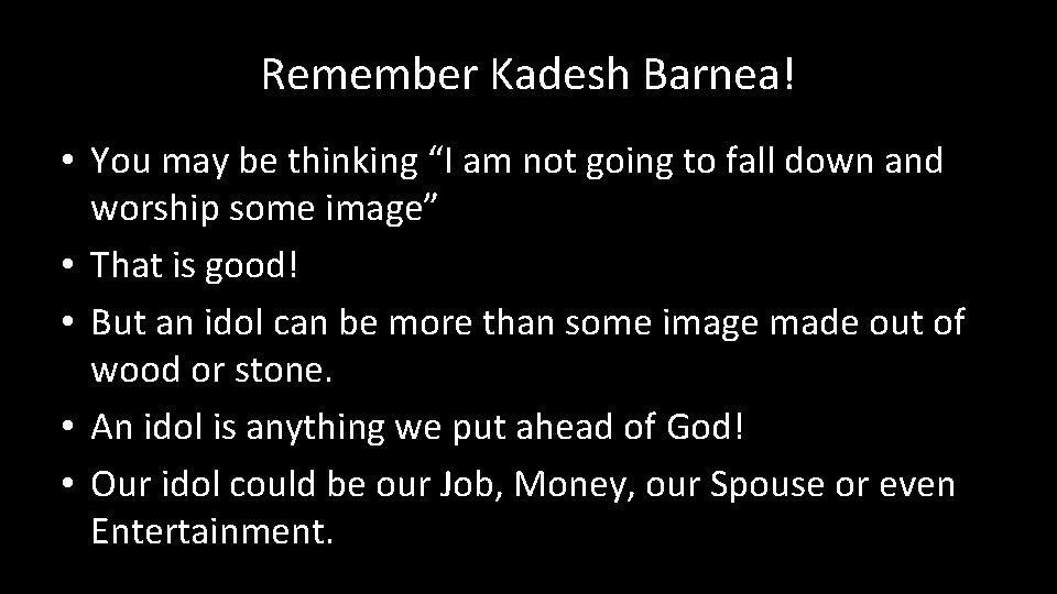 Remember Kadesh Barnea! • You may be thinking “I am not going to fall