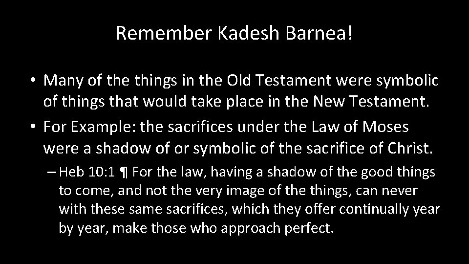 Remember Kadesh Barnea! • Many of the things in the Old Testament were symbolic