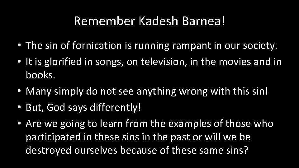 Remember Kadesh Barnea! • The sin of fornication is running rampant in our society.