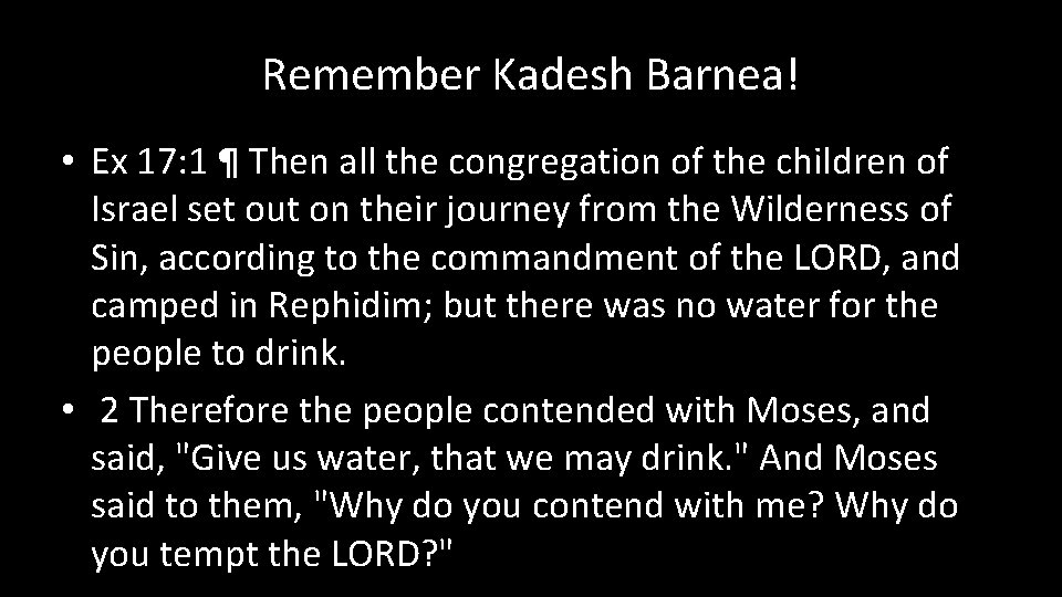 Remember Kadesh Barnea! • Ex 17: 1 ¶ Then all the congregation of the