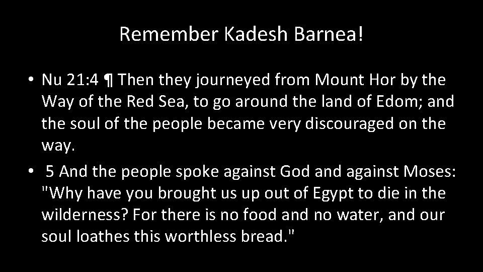 Remember Kadesh Barnea! • Nu 21: 4 ¶ Then they journeyed from Mount Hor