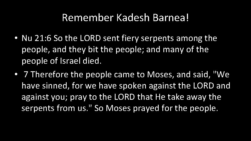 Remember Kadesh Barnea! • Nu 21: 6 So the LORD sent fiery serpents among