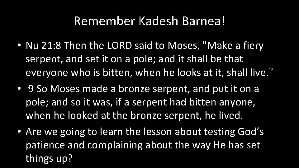 Remember Kadesh Barnea! • Nu 21: 8 Then the LORD said to Moses, "Make