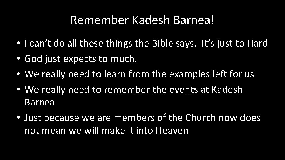 Remember Kadesh Barnea! I can’t do all these things the Bible says. It’s just