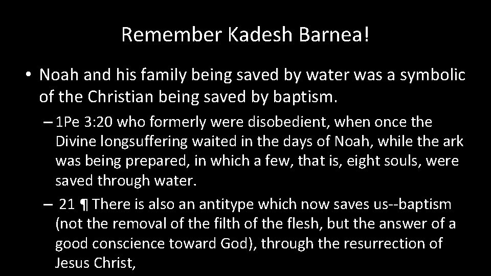 Remember Kadesh Barnea! • Noah and his family being saved by water was a