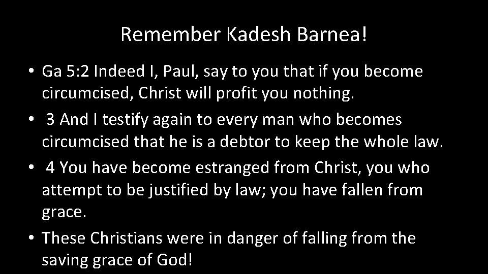 Remember Kadesh Barnea! • Ga 5: 2 Indeed I, Paul, say to you that