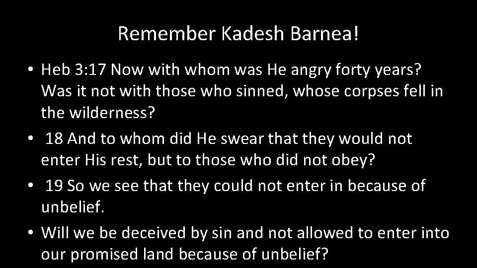 Remember Kadesh Barnea! • Heb 3: 17 Now with whom was He angry forty