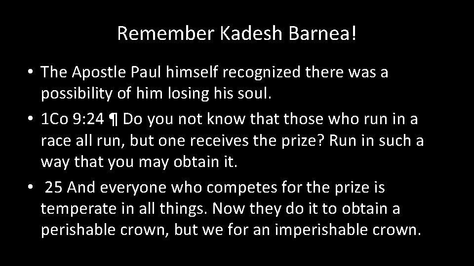 Remember Kadesh Barnea! • The Apostle Paul himself recognized there was a possibility of