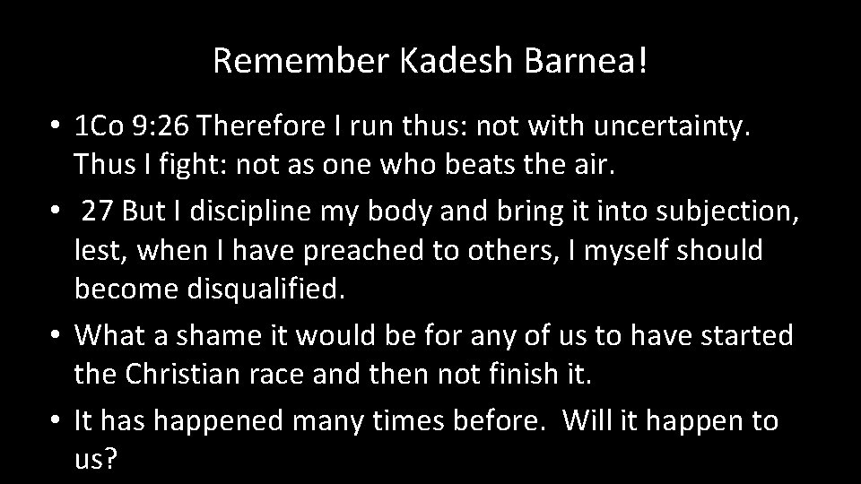 Remember Kadesh Barnea! • 1 Co 9: 26 Therefore I run thus: not with