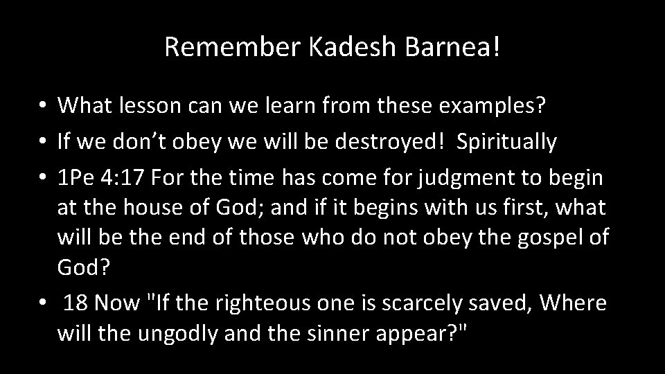 Remember Kadesh Barnea! • What lesson can we learn from these examples? • If