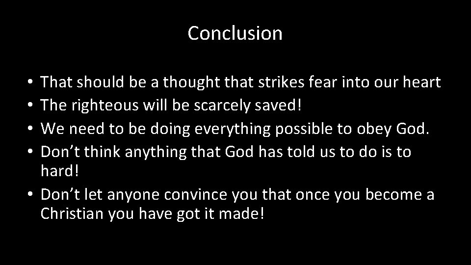 Conclusion That should be a thought that strikes fear into our heart The righteous