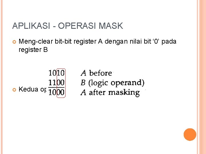 APLIKASI - OPERASI MASK Meng-clear bit-bit register A dengan nilai bit ‘ 0’ pada