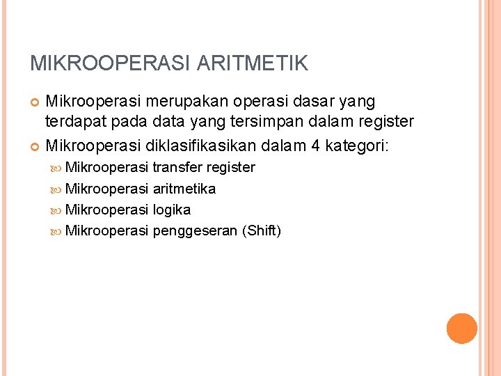 MIKROOPERASI ARITMETIK Mikrooperasi merupakan operasi dasar yang terdapat pada data yang tersimpan dalam register