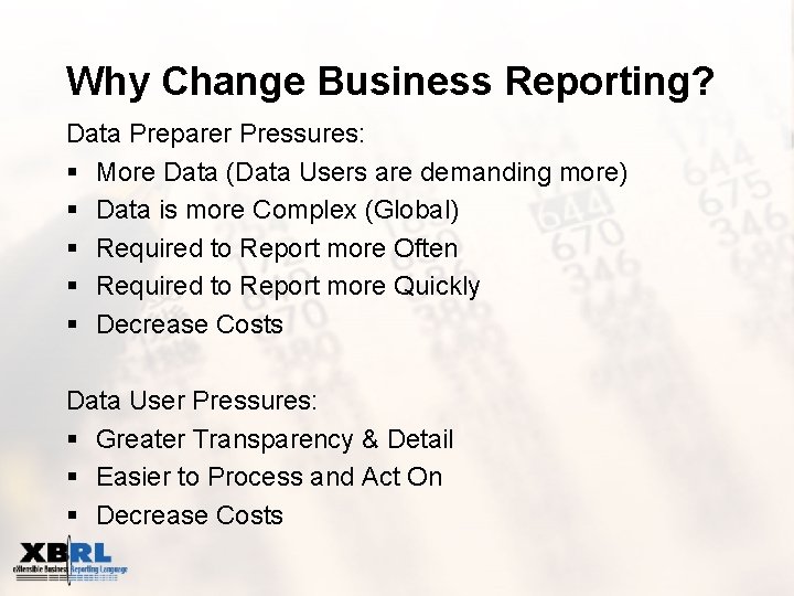 Why Change Business Reporting? Data Preparer Pressures: § More Data (Data Users are demanding