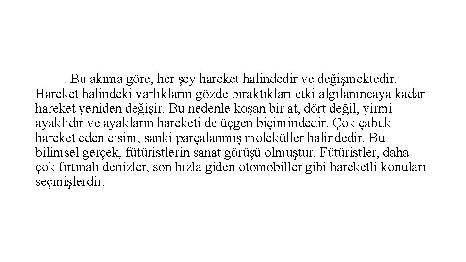 Bu akıma göre, her şey hareket halindedir ve değişmektedir. Hareket halindeki varlıkların gözde bıraktıkları