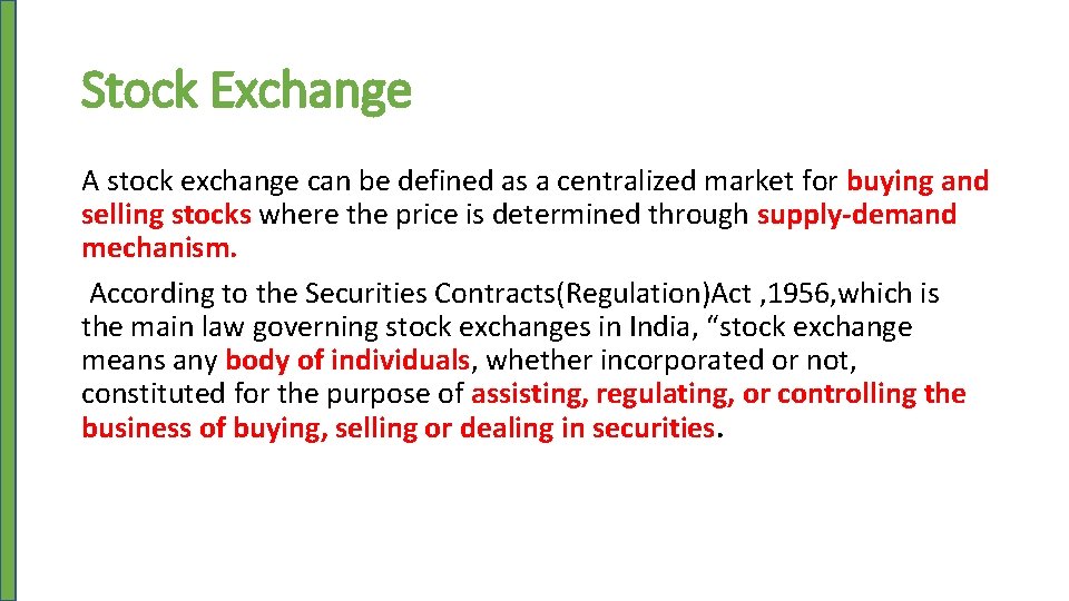 Stock Exchange A stock exchange can be defined as a centralized market for buying