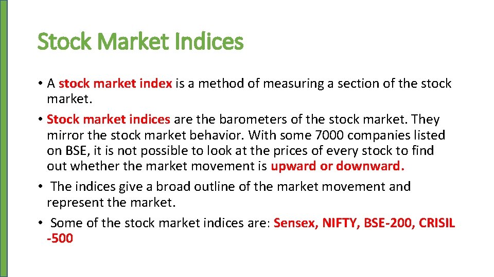 Stock Market Indices • A stock market index is a method of measuring a