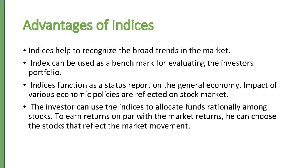 Advantages of Indices • Indices help to recognize the broad trends in the market.