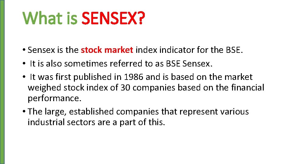 What is SENSEX? • Sensex is the stock market index indicator for the BSE.