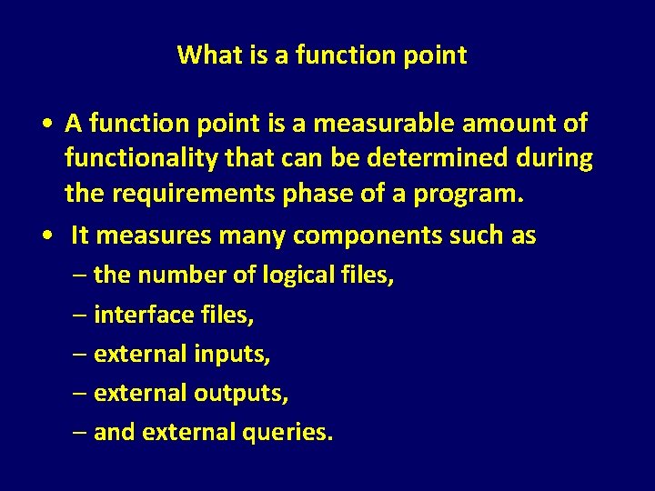 What is a function point • A function point is a measurable amount of