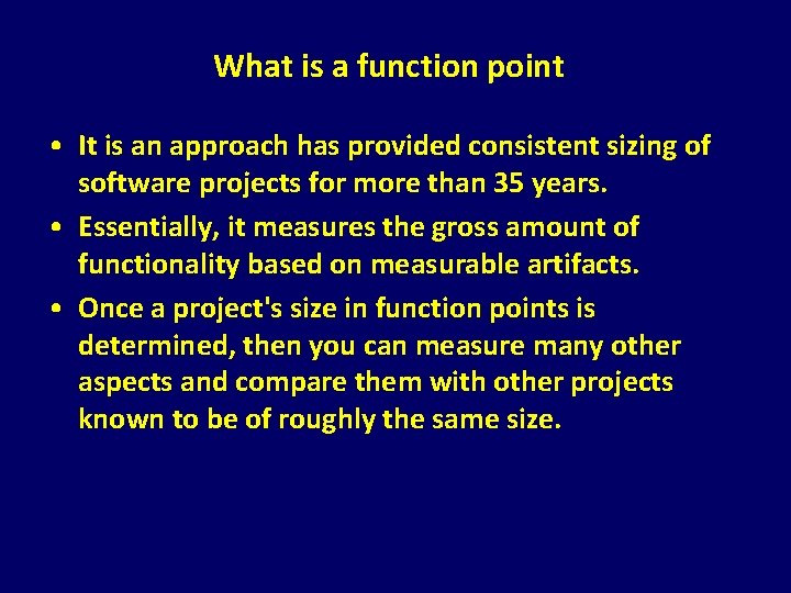 What is a function point • It is an approach has provided consistent sizing