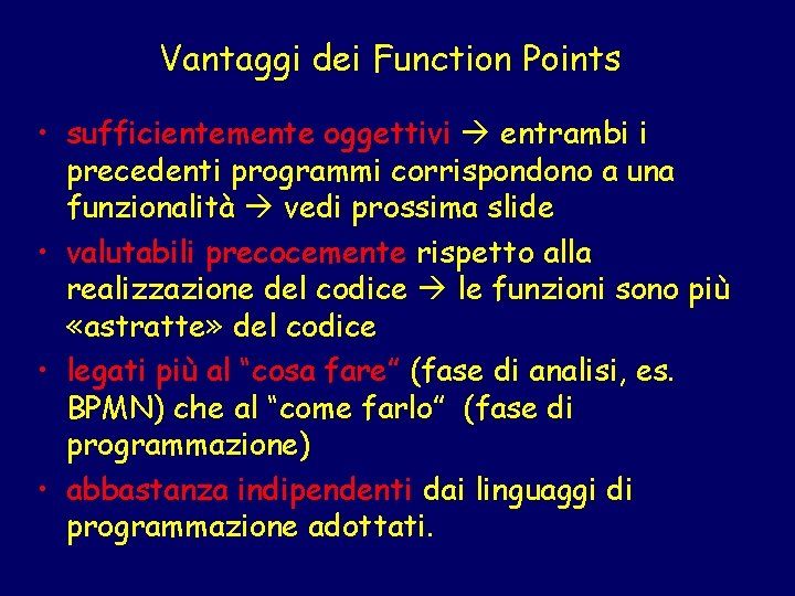 Vantaggi dei Function Points • sufficientemente oggettivi entrambi i precedenti programmi corrispondono a una