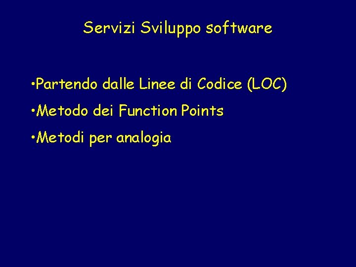 Servizi Sviluppo software • Partendo dalle Linee di Codice (LOC) • Metodo dei Function