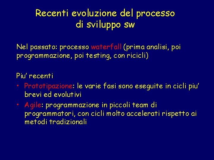 Recenti evoluzione del processo di sviluppo sw Nel passato: processo waterfall (prima analisi, poi