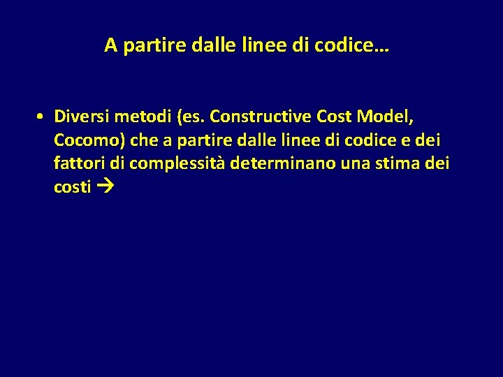 A partire dalle linee di codice… • Diversi metodi (es. Constructive Cost Model, Cocomo)