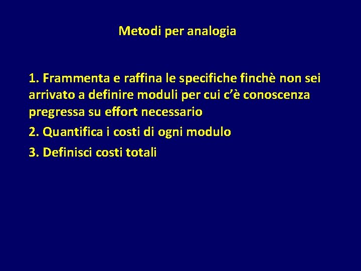 Metodi per analogia 1. Frammenta e raffina le specifiche finchè non sei arrivato a