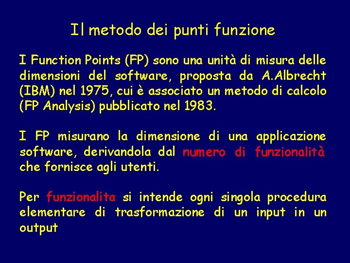 Il metodo dei punti funzione I Function Points (FP) sono una unità di misura