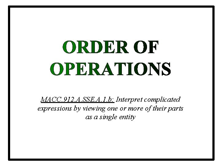 MACC. 912. A. SSE. A. 1. b: Interpret complicated expressions by viewing one or