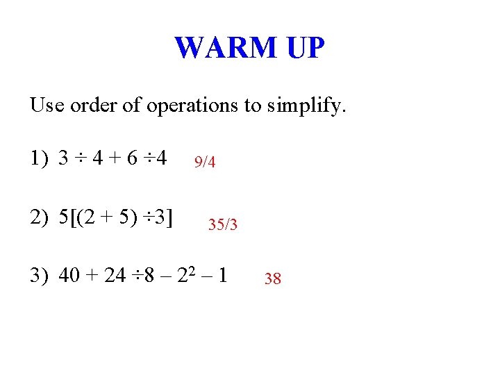 WARM UP Use order of operations to simplify. 1) 3 ÷ 4 + 6