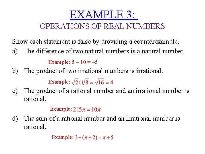 EXAMPLE 3: OPERATIONS OF REAL NUMBERS Show each statement is false by providing a
