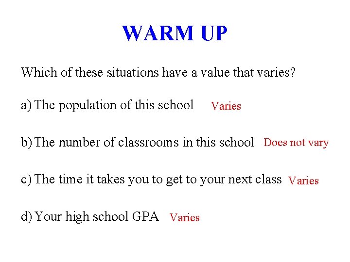 WARM UP Which of these situations have a value that varies? a) The population