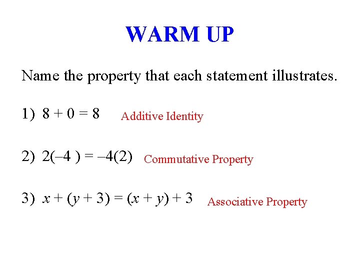 WARM UP Name the property that each statement illustrates. 1) 8 + 0 =
